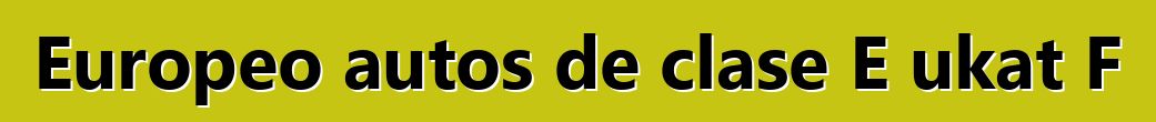 Europeo autos de clase E ukat F