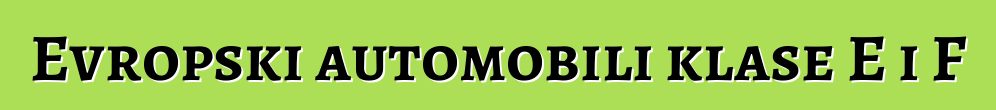 Evropski automobili klase E i F