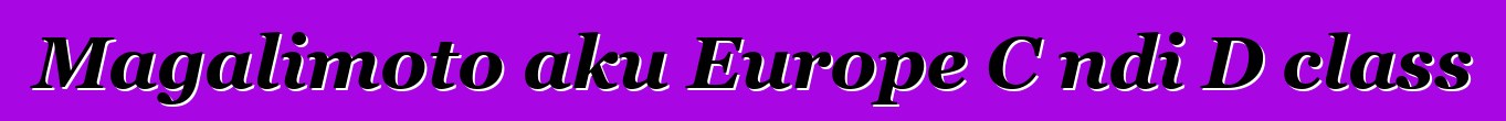 Magalimoto aku Europe C ndi D class