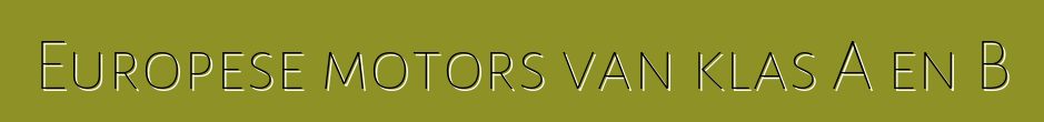 Europese motors van klas A en B