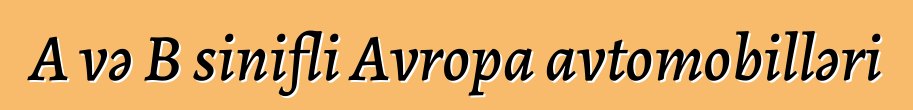 A və B sinifli Avropa avtomobilləri