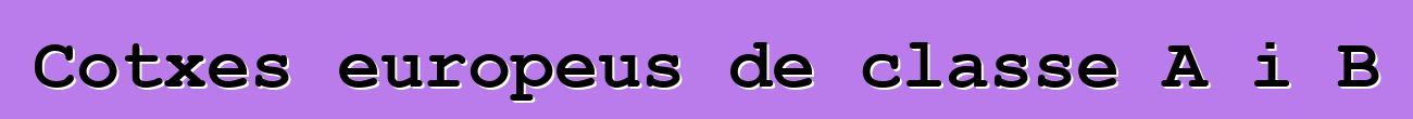 Cotxes europeus de classe A i B