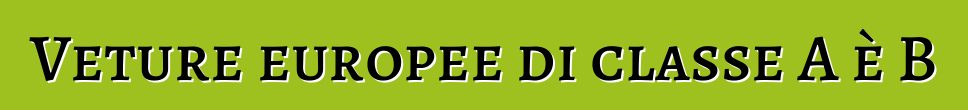 Veture europee di classe A è B