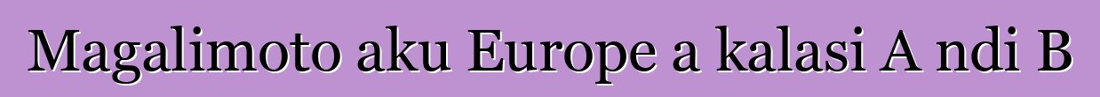 Magalimoto aku Europe a kalasi A ndi B