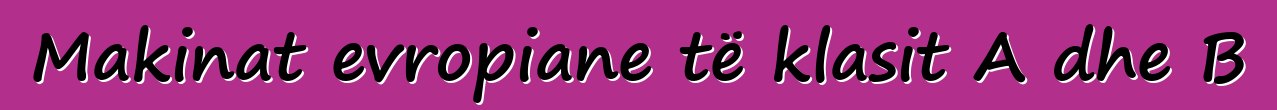 Makinat evropiane të klasit A dhe B