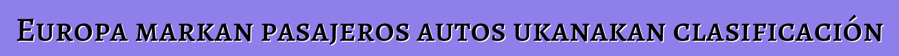 Europa markan pasajeros autos ukanakan clasificación
