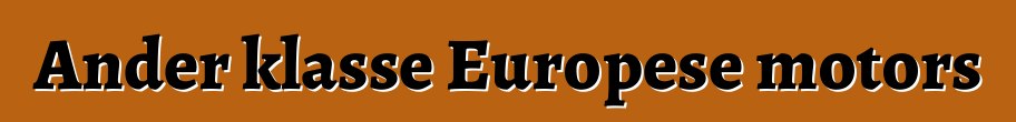 Ander klasse Europese motors