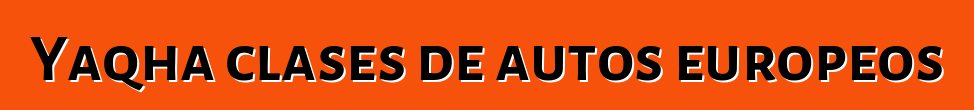 Yaqha clases de autos europeos