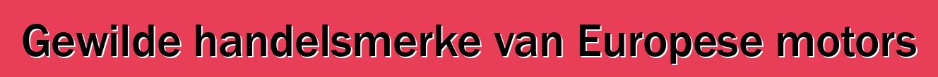 Gewilde handelsmerke van Europese motors