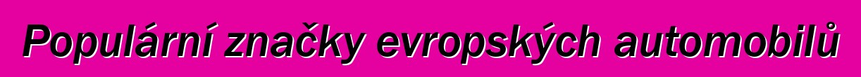 Populární značky evropských automobilů