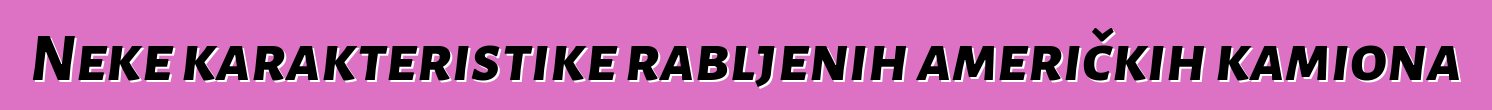 Neke karakteristike rabljenih američkih kamiona