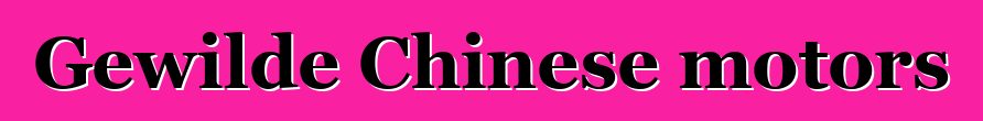 Gewilde Chinese motors