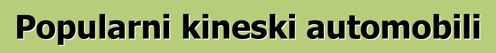 Popularni kineski automobili