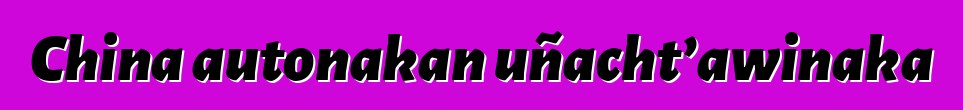 China autonakan uñacht’awinaka