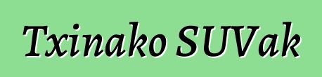 Txinako SUVak