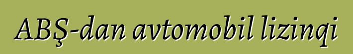 ABŞ-dan avtomobil lizinqi