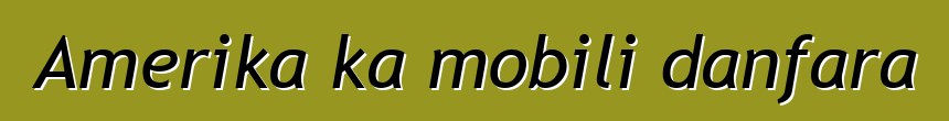Amerika ka mobili danfara