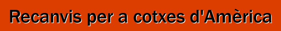 Recanvis per a cotxes d'Amèrica