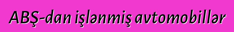 ABŞ-dan işlənmiş avtomobillər