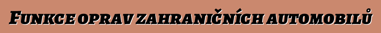 Funkce oprav zahraničních automobilů