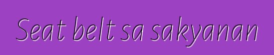Seat belt sa sakyanan