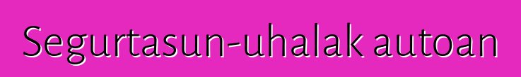 Segurtasun-uhalak autoan