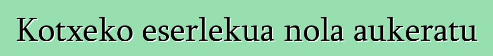 Kotxeko eserlekua nola aukeratu