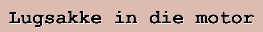 Lugsakke in die motor