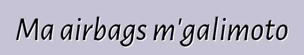 Ma airbags m'galimoto