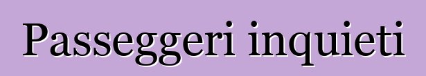Passeggeri inquieti