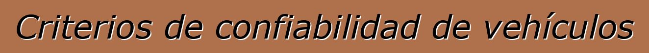 Criterios de confiabilidad de vehículos