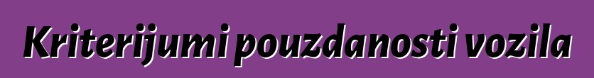 Kriterijumi pouzdanosti vozila