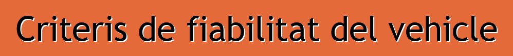 Criteris de fiabilitat del vehicle