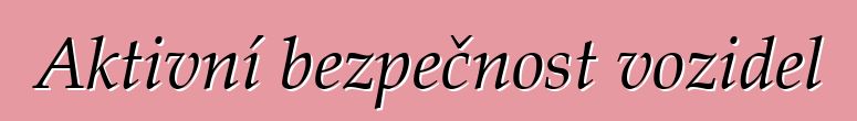 Aktivní bezpečnost vozidel