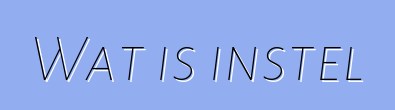 Wat is instel