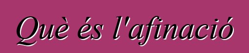 Què és l'afinació