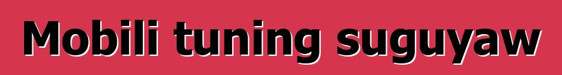 Mobili tuning suguyaw