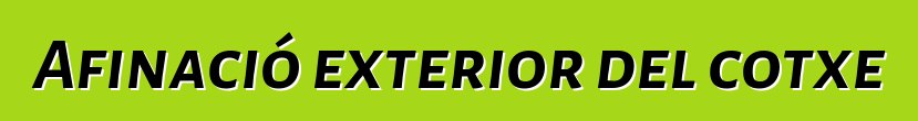 Afinació exterior del cotxe