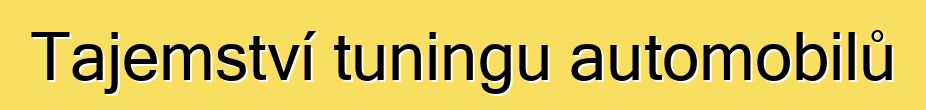 Tajemství tuningu automobilů