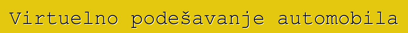Virtuelno podešavanje automobila