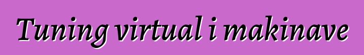 Tuning virtual i makinave