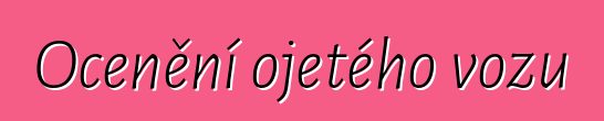 Ocenění ojetého vozu