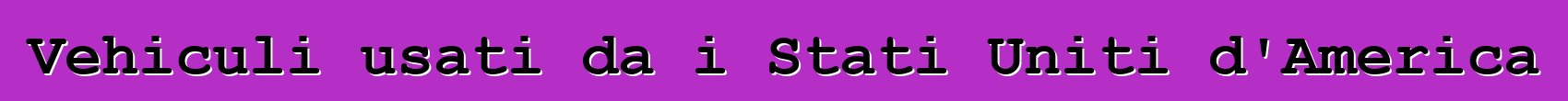 Vehiculi usati da i Stati Uniti d'America