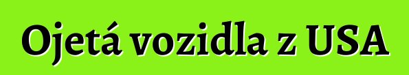 Ojetá vozidla z USA