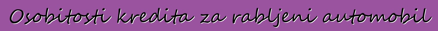Osobitosti kredita za rabljeni automobil