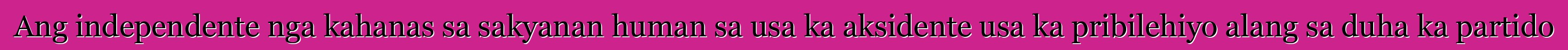 Ang independente nga kahanas sa sakyanan human sa usa ka aksidente usa ka pribilehiyo alang sa duha ka partido