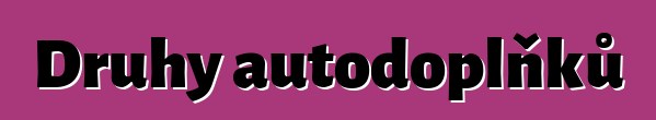 Druhy autodoplňků
