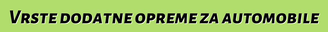 Vrste dodatne opreme za automobile