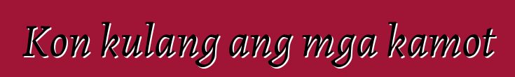 Kon kulang ang mga kamot