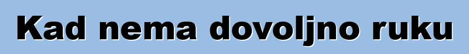Kad nema dovoljno ruku